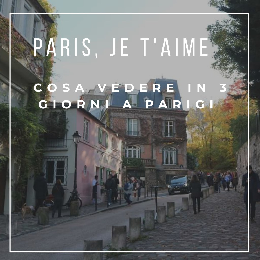 Paris, je t’aime! Cosa vedere a Parigi in 3 giorni