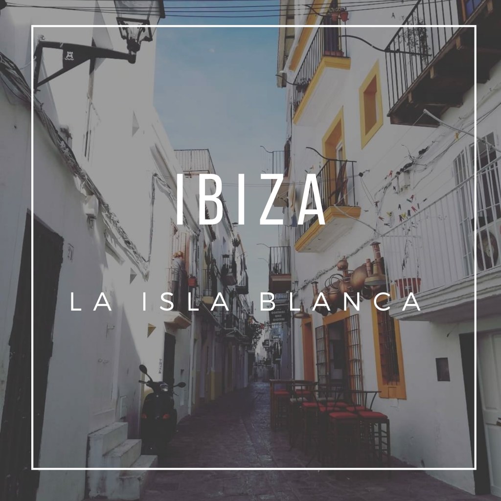 Ibiza, La Isla Blanca.